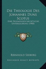 Die Theologie Des Johannes Duns Scotus: Eine Dogmengeschichtliche Untersuchung (1900)