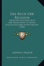 Das Buch Der Religion: Oder Der Religiose Geist Der Menschheit In Seiner Geschichtlichen Entwickelung (1850)
