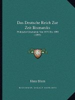 Das Deutsche Reich Zur Zeit Bismarcks: Politische Geschichte Von 1871 Bis 1890 (1893)