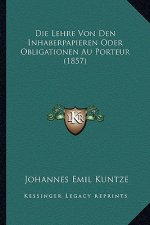 Die Lehre Von Den Inhaberpapieren Oder Obligationen Au Porteur (1857)