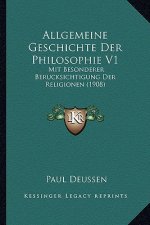 Allgemeine Geschichte Der Philosophie V1: Mit Besonderer Berucksichtigung Der Religionen (1908)