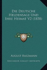 Die Deutsche Heldensage Und Ihre Heimat V2 (1858)