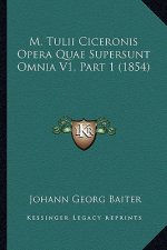 M. Tulii Ciceronis Opera Quae Supersunt Omnia V1, Part 1 (1854)