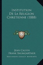 Institution De La Religion Chretienne (1888)