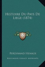 Histoire Du Pays De Liege (1874)