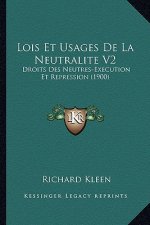 Lois Et Usages De La Neutralite V2: Droits Des Neutres-Execution Et Repression (1900)