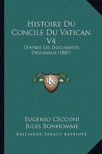 Histoire Du Concile Du Vatican V4: D'Apres Les Documents Originaux (1887)