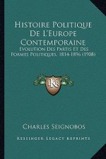 Histoire Politique De L'Europe Contemporaine: Evolution Des Partis Et Des Formes Politiques, 1814-1896 (1908)