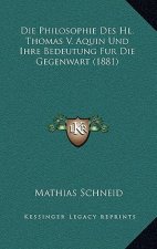 Die Philosophie Des Hl. Thomas V. Aquin Und Ihre Bedeutung Fur Die Gegenwart (1881)