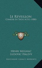 Le Reveillon: Comedie En Trois Actes (1880)