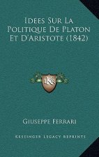 Idees Sur La Politique De Platon Et D'Aristote (1842)
