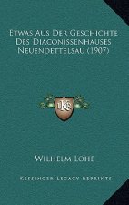 Etwas Aus Der Geschichte Des Diaconissenhauses Neuendettelsau (1907)