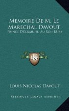 Memoire De M. Le Marechal Davout: Prince D'Eckmuhl, Au Roi (1814)