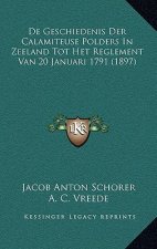 De Geschiedenis Der Calamiteuse Polders In Zeeland Tot Het Reglement Van 20 Januari 1791 (1897)