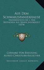 Aus Dem Schwarzspanierhause: Erinnerungen An L. Van Beethoven Aus Seiner Jngendzeit (1874)