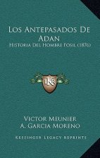 Los Antepasados De Adan: Historia Del Hombre Fosil (1876)