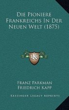 Die Pioniere Frankreichs In Der Neuen Welt (1875)