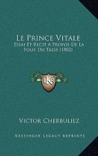 Le Prince Vitale: Essai Et Recit A Propos De La Folie Du Tasse (1882)