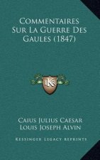 Commentaires Sur La Guerre Des Gaules (1847)