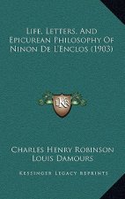 Life, Letters, And Epicurean Philosophy Of Ninon De L'Enclos (1903)
