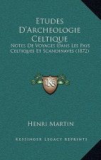 Etudes D'Archeologie Celtique: Notes De Voyages Dans Les Pays Celtiques Et Scandinaves (1872)