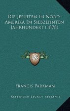 Die Jesuiten In Nord-Amerika Im Siebzehnten Jahrhundert (1878)