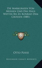 Die Markgrafen Von Meissen Und Das Haus Wettin Bis Zu Konrad Dem Grossen (1881)