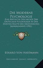 Die Moderne Psychologie: Eine Kritische Geschichte Der Deutschen Psychologie In Der Zweiten Halfte Des Neunzehnten Jahrhunderts (1901)