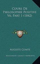 Cours De Philosophie Positive V6, Part 1 (1842)