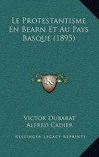 Le Protestantisme En Bearn Et Au Pays Basque (1895)