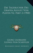 Die Tagebucher Des Grafen August Von Platen V2, Part 2 (1900)