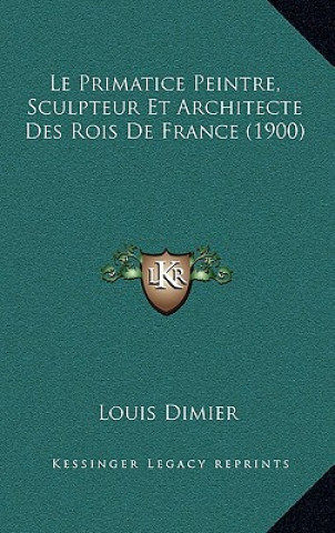 Le Primatice Peintre, Sculpteur Et Architecte Des Rois De France (1900)