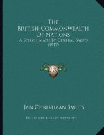 The British Commonwealth Of Nations: A Speech Made By General Smuts (1917)