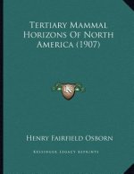 Tertiary Mammal Horizons Of North America (1907)