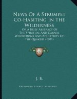News Of A Strumpet Co-Habiting In The Wilderness: Or A Brief Abstract Of The Spiritual And Carnal Whoredoms And Adulteries Of The Quakers (1701)