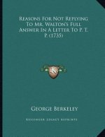 Reasons For Not Replying To Mr. Walton's Full Answer In A Letter To P. T. P. (1735)