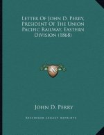 Letter Of John D. Perry, President Of The Union Pacific Railway, Eastern Division (1868)