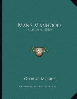 Man's Manhood: A Lecture (1848)