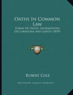 Oaths In Common Law: Forms Of Oaths, Affirmations, Declarations And Jurats (1859)