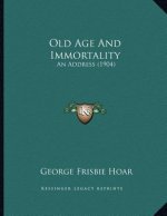 Old Age And Immortality: An Address (1904)
