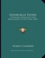 Edinburgh Papers: Edinburgh Merchants And Merchandise In Old Times (1859)