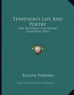 Tennyson's Life And Poetry: And Mistakes Concerning Tennyson (1892)