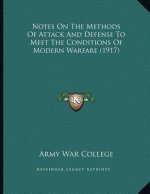 Notes On The Methods Of Attack And Defense To Meet The Conditions Of Modern Warfare (1917)