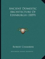 Ancient Domestic Architecture Of Edinburgh (1859)