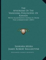 The Aphorisms Of The Vaiseshika Philosophy, Of Kanada: With Illustrative Extracts From The Commentary (1851)