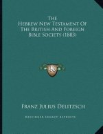 The Hebrew New Testament Of The British And Foreign Bible Society (1883)
