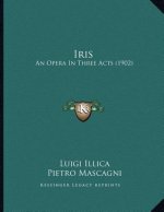 Iris: An Opera In Three Acts (1902)