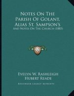Notes On The Parish Of Golant, Alias St. Sampson's: And Notes On The Church (1885)