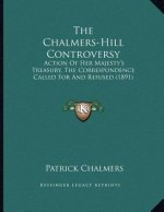 The Chalmers-Hill Controversy: Action Of Her Majesty's Treasury, The Correspondence Called For And Refused (1891)
