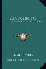 Ella Rosenberg: A Melodrama In Two Acts (1807)